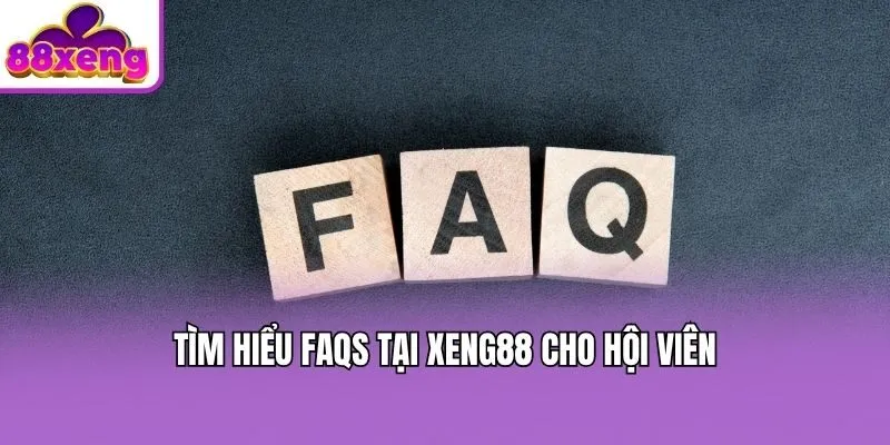 Tìm hiểu FAQs tại Xeng88 cho hội viên